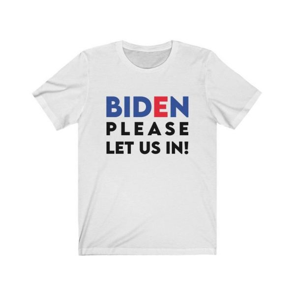 Biden Please Let Us In T-Shirt