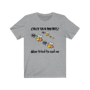 Check Your Boo Bees Mine Tried To End Me T-Shirt