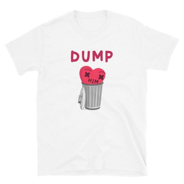 Dump Him T-Shirt