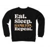 Eat Sleep Hamilton Repeat - Hamilton Fan Sweatshirt