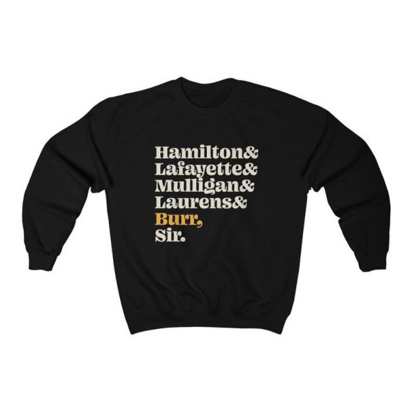 Hamilton Lafayette Mulligan Laurens Burr Sir Sweatshirt