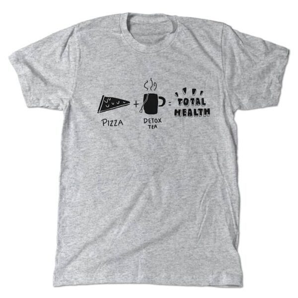 Pizza plus detox tea equals total health T-Shirt