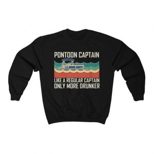 Pontoon Captain Like A Regular Captain Only More Drunker Sweatshirt