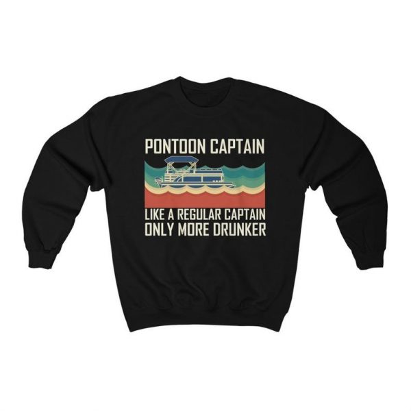 Pontoon Captain Like A Regular Captain Only More Drunker Sweatshirt