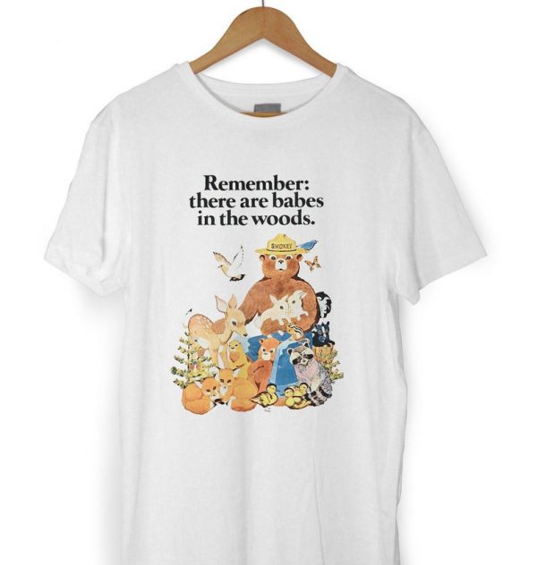 Remember There Are Babes in the Woods Tshirt