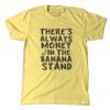 There's always money in the banana stand t-shirt