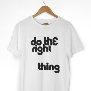 Do the Right Thing Tshirt