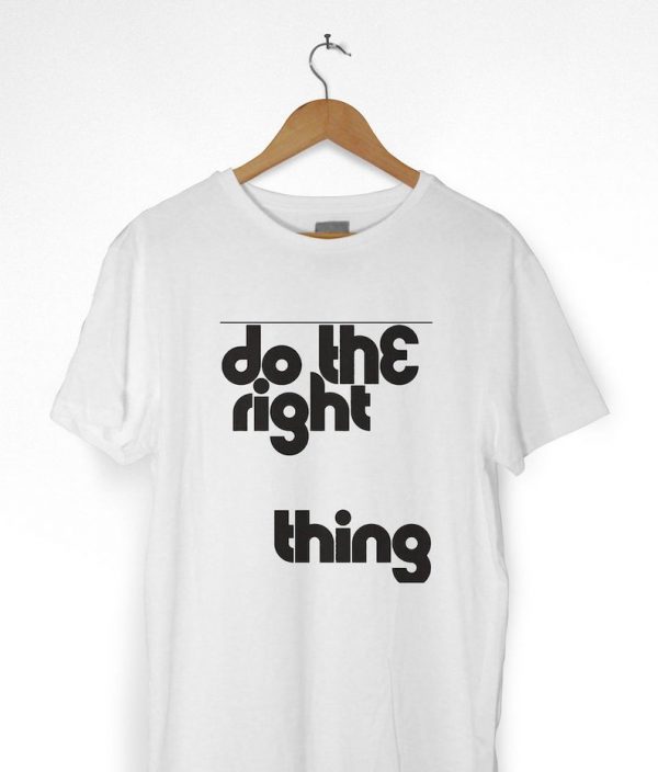 Do the Right Thing Tshirt
