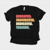 Educated Vaccinated Dedicated - Teacher T-Shirt