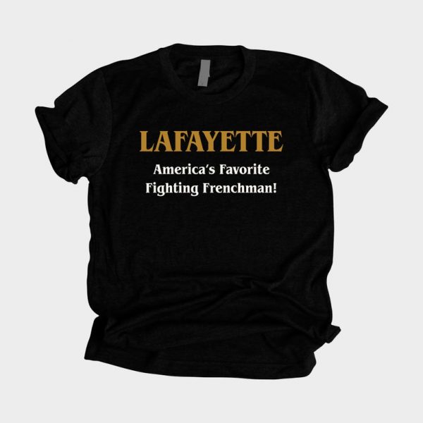 Hamilton Lafayette America's Favorite Fighting Frenchman T-Shirt