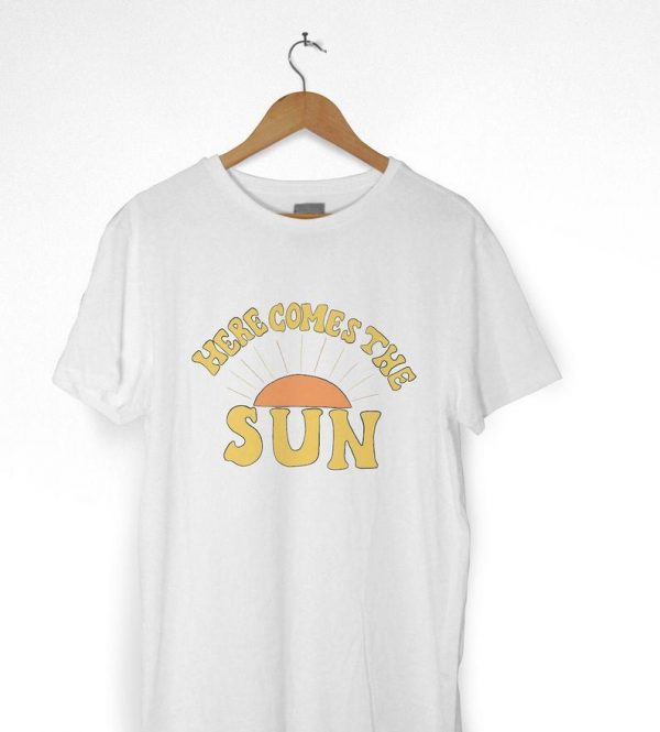 Here Comes The Sun Tshirt