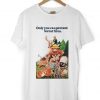 Only You Can Prevent Forest Fires T-Shirt
