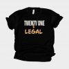 Twenty One And Legal T-Shirt