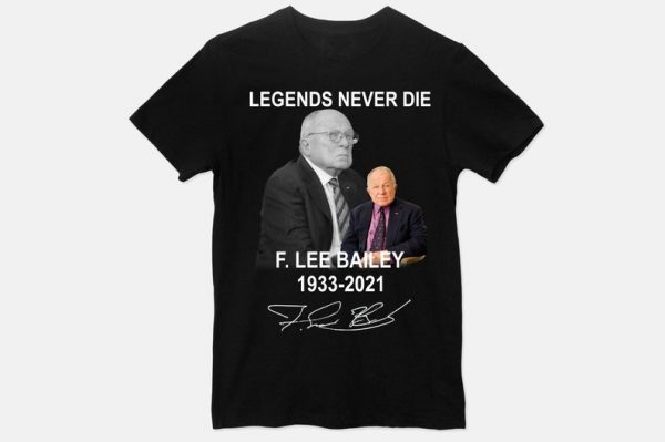 Francis Lee Bailey Jr F. Lee Bailey Rip 1933-2021 legends never die 87 age Unisex T-Shirt