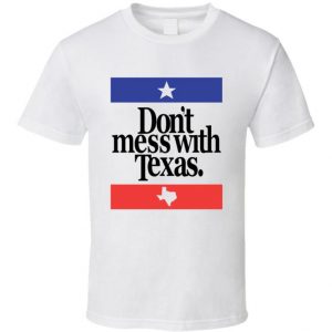 Don't Mess With Texas T Shirt