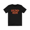 Dump Him as Worn by Celebrity Actress Britney Spears Cool T Shirt