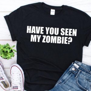 Have you seen my zombie T-shirt