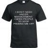 I Don't Need Anger Management T-Shirt