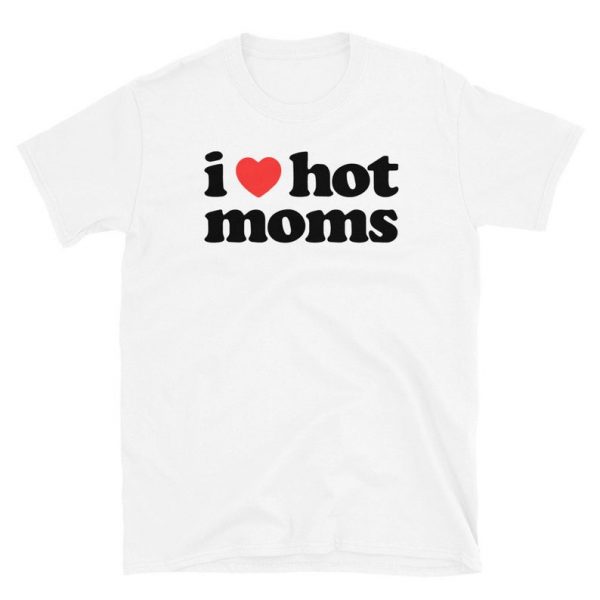 I Heart Hot Moms Tee T-Shirt