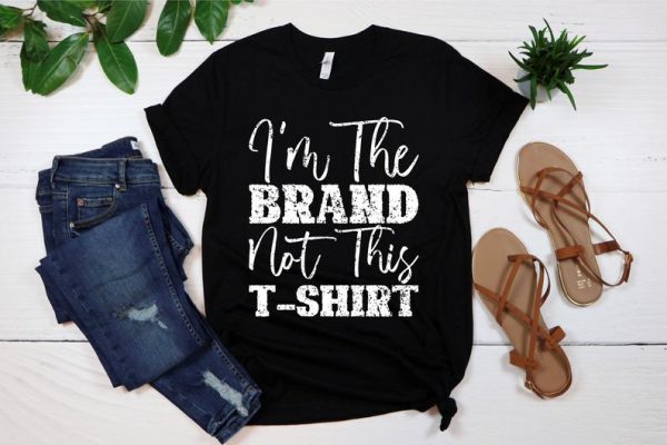 I'm The Brand Not This T-Shirt