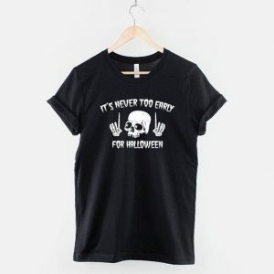 It's Never Too Early For Halloween Goth Halloween T-Shirt