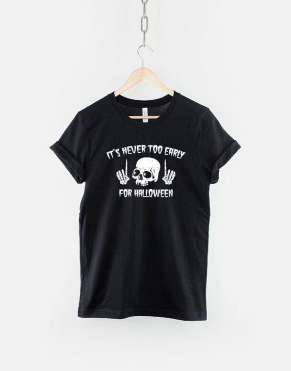 It's Never Too Early For Halloween Goth Halloween T-Shirt
