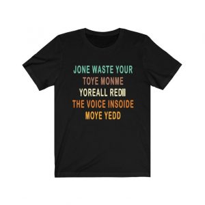 Jone Waste Yore Toye Monme Yorall Rediii - Jone Waste Yore Toye T-Shirt