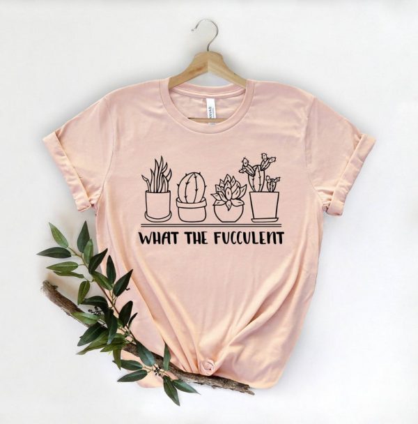 What the Fucculent Plants Gardening Cactus T-Shirt