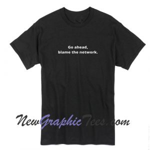 Blame The Network T-Shirt