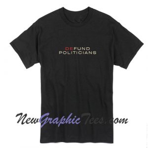 Defund Politicians T-Shirt