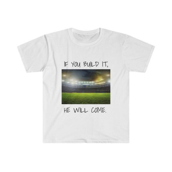 FIELD OF DREAMS If You Build It, He Will Come Unisex T-Shirt