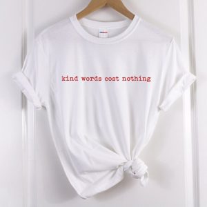 Kind words cost nothing T-Shirt