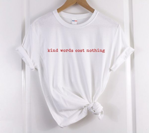 Kind words cost nothing T-Shirt