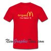 Orgasm Im Faking It T-Shirt