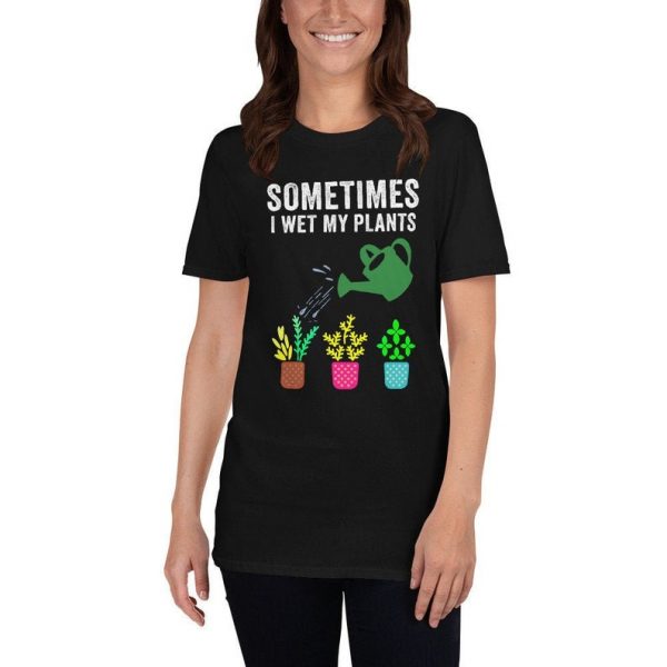 Sometimes I Wet My Plants T-Shirt