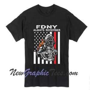 FDNY Always Remember Never Forget Patriot Day NYC Firefighters T-Shirt