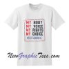 My Body My Choice My Rights Tshirt