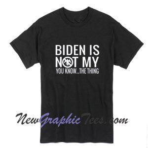 Biden Is Not My T-Shirt