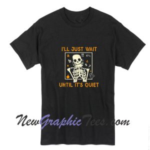 Halloween Teacher i'll just wait until it's quiet skeleton T shirt