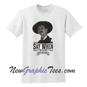 Say When Doc Holliday T-Shirt