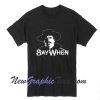 Say When Doc Holliday Tombstone Movie Vintage T-Shirt