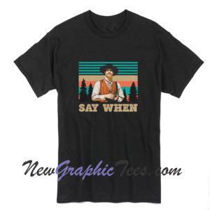 Say When Tombstone Movie Lover T-Shirt