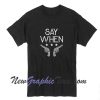 Say When Tombstone Tshirt