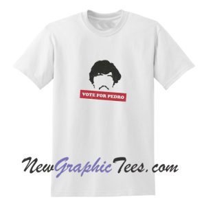 Vote For Pedro T Shirt