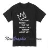 Crown Me If I don't reach the top would y'all forget about me T-Shirt
