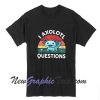 I Axolotl Questions T-Shirt