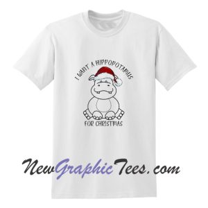 I Want A Hippopotamus For Christmas T-shirt