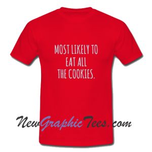 Most Likely to eat all the cookies T-Shirt