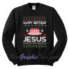 Happy Birthday Jesus Unisex Ugly Christmas Sweatshirt