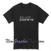 Let go and let Darwin T-Shirt